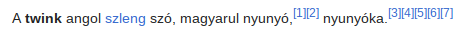 [in hungarian] a twink angol szleng szó, magyarul nyunyó, nyunyóka 
[translated] twink is an english slang word, in hungarian, "nyunyó", or "nyunyóka".