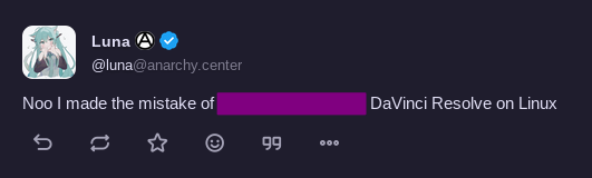 above message, but parts of it blurred, it now says "Noo I made the mistake of DaVinci Resolve on Linux"