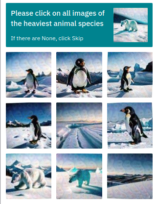 hint: please click on all images of the heaviest animal species. if there are none, click skip. (there is an image of a polar bear next to the hint)
images: 5 pictures of penguins in the snow, 2 of polar bears, and 2 of just pure snow.