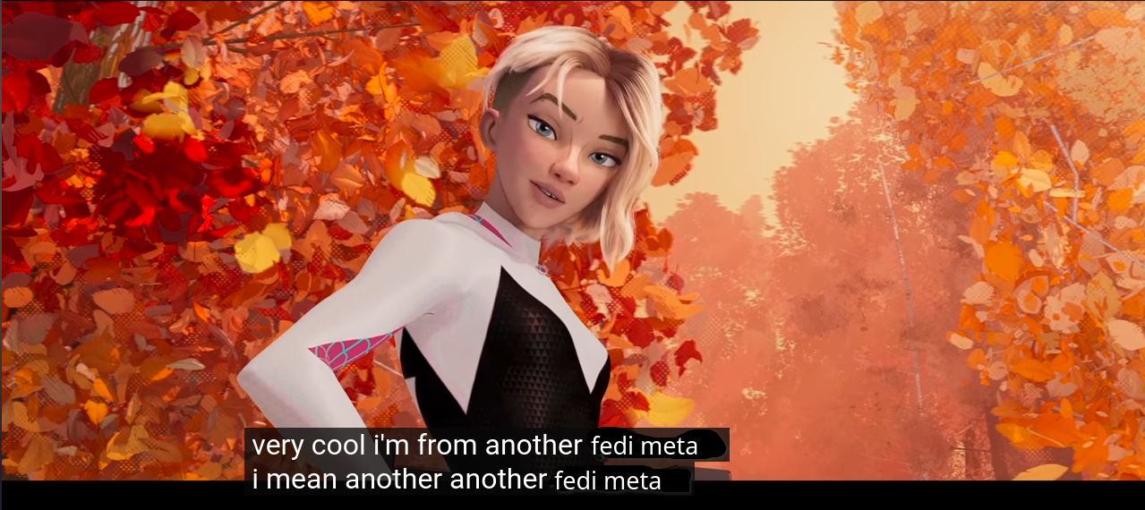 gwen stacy from into the spider-verse saying "very cool, i'm from another fedi meta. i mean another another fedi meta."