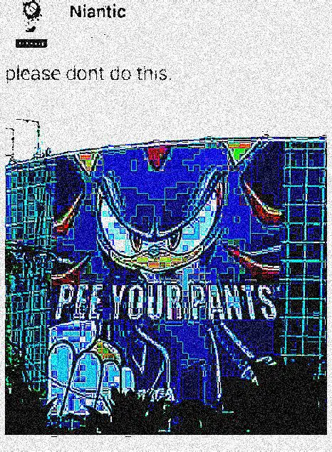 deepfried shitpostbot meme depicting a fake tweet from niantic captioned "please dont do this.", with an image of a deepfried sonic captioned "pee your pants"
