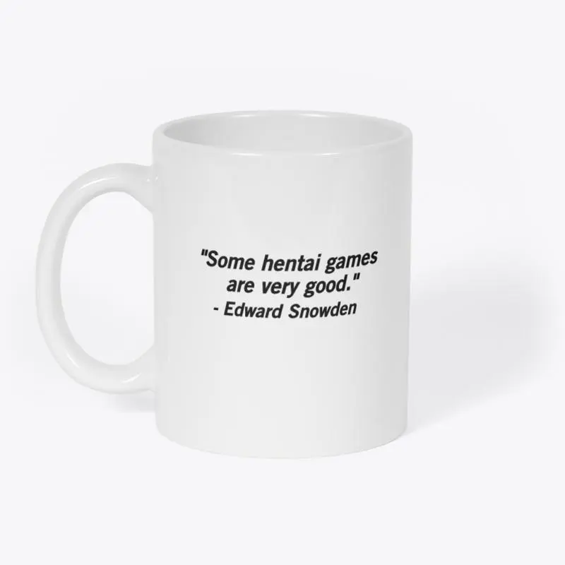 a mug with a quote by Edward Snowden on it, saying "Some hentai games are very good."